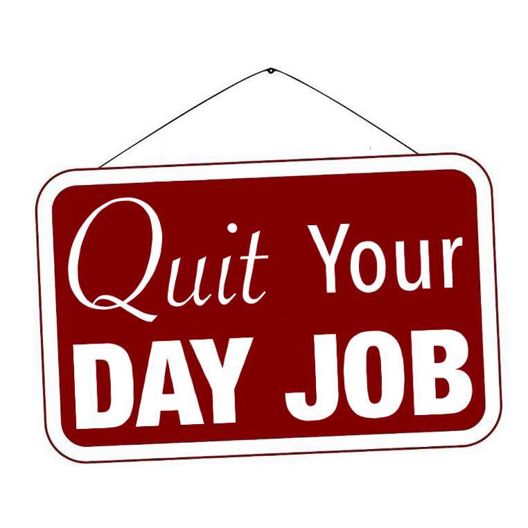 Quit you day job!